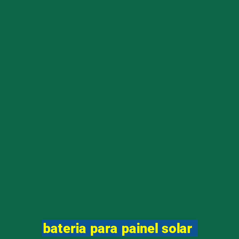 bateria para painel solar